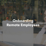 Onboarding Remote Employees: A Practical Step-by-Step Guide